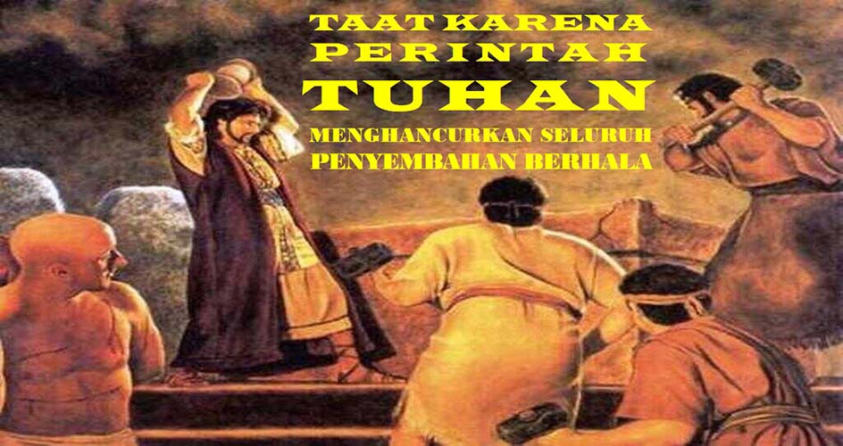 MENGHANCURKAN SELURUH PENYEMBAHAN BERHALA 