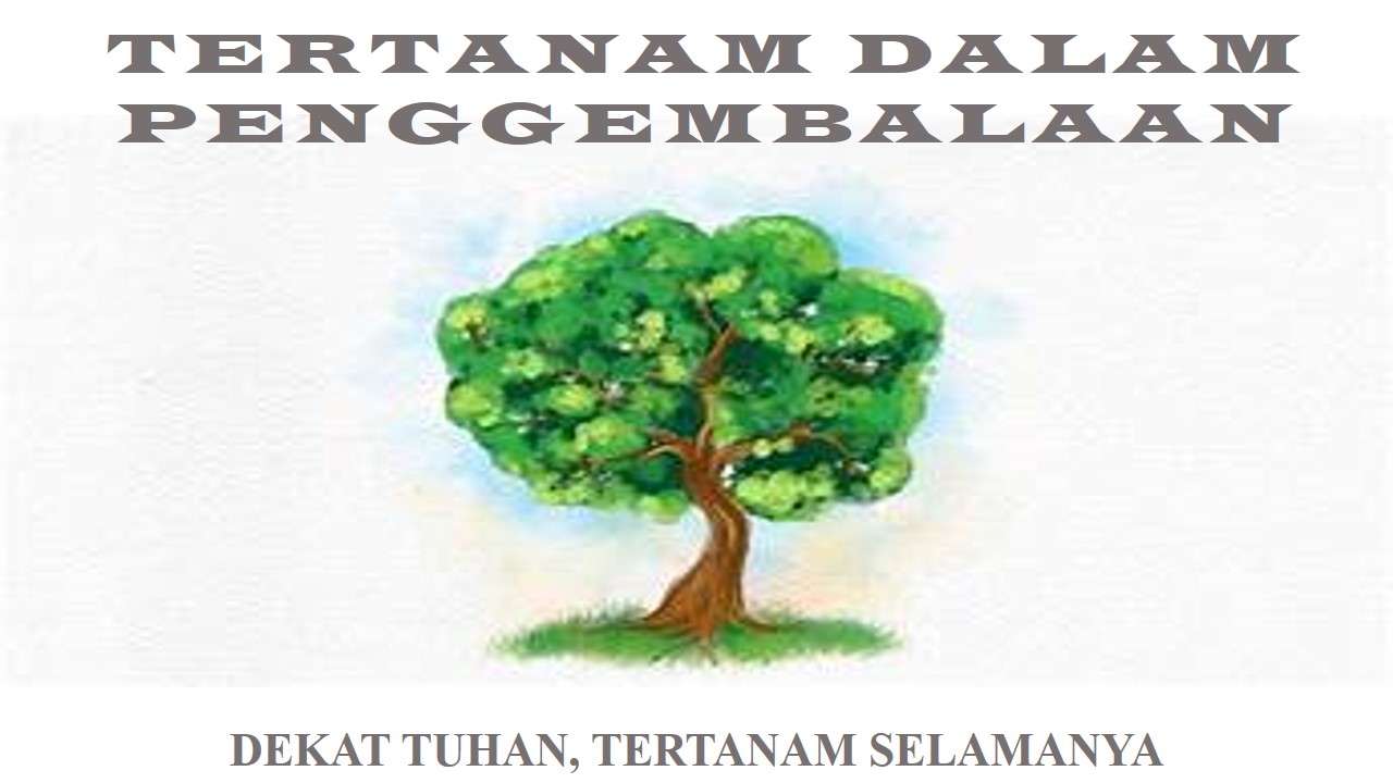 DEKAT TUHAN, TERTANAM SELAMANYA